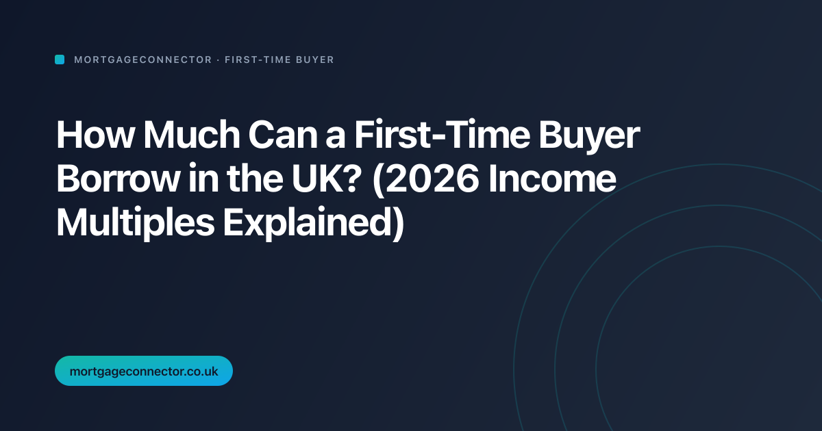 How Much Can a First-Time Buyer Borrow in the UK? (2026 Income Multiples Explained)